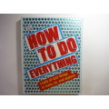 How to Do Everything : Loads of Cool Things to Make, Do and Explore