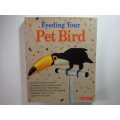Feeding Your Pet Bird - Petra M. Burgmann