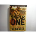 Sniper One : The Blistering True Story of a British Battle Group Under Siege - Sgt Dan Mills