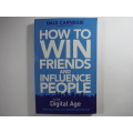 How to Win Friends and Influence People in the Digital Age - Dale Carnegie and Associates