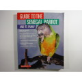 Guide to the Senegal Parrot and its Family - Mattie Sue Athan