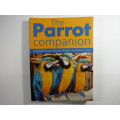 The Parrot Companion : Caring for Parrots, Macaws, Budgies, Cockatiels and More - Rosemary Low