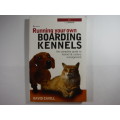 Running Your Own Boarding Kennels : The Complete Guide to Kennel and Cattery Management