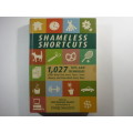 Shameless Shortcuts : 1027 Tips and Techniques that Help You Save Time, Save Money, and Save Work