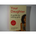Your Daughter : A Guide for Raising Girls