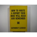 How to Write a Report Your Boss Will Read and Remember - Raymond V. Lesikar - 1974
