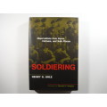 Soldiering : Observations from Korea, Vietnam, and Safe Places - Henry G. Gole