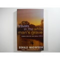 Travels in the White Man`s Grave - Paperback - Donald Macintosh