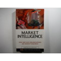 Market Intelligence : How and Why Organizations Use Market Research