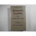 Benjamin Franklin and American Independence - Esmond Wright - 1966 First Edition