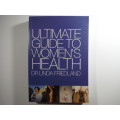 Ultimate Guide to Women`s Health - Dr Linda Friedland