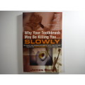 Why Your Toothbrush May Be Killing You...Slowly - Paperback - James Song