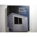 Fifty Sheds of Grey : A Parody : Erotica for the not-too-modern Male - C.T. Grey