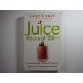 Juice Yourself Slim - Paperback - Jason Vale : The Juice Master