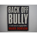Back Off Bully : A Crash Course in Stopping Bullies - Mark Dobson