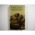 The Enigmas of History : Myths, Mysteries and Madness From Around the World - Alan Baker