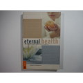 Eternal Health : The Comprehensive Guide to Anti-Ageing - Michael Elstein M.D.