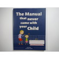 The Manual that Never Came With Your Child - Jane Jarvis