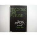 Tracking the Future : Top Trends that Will Shape South Africa and the World - Daniel Silke