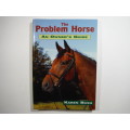 The Problem Horse : An Owner`s Guide - Karen Bush