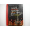 How to Record Your Own Music and Get It On the Internet - Hardcover - Leo Coulter