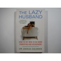 The Lazy Husband : How to Get Men to Do More Parenting and Housework - Paperback - Dr Joshua Coleman