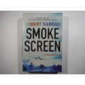 Smoke Screen : The High Times and Fast Living of America`s Greatest Smuggler - Robert Sabbag