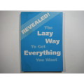Revealed! The Lazy Way to Get Everything You Want - Paperback