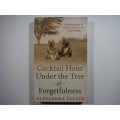 Cocktail Hour Under the Tree of Forgetfulness - Paperback - Alexandra Fuller