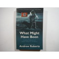 What Might Have Been : Leading Historians on Twelve `What Ifs` of History - Paperback