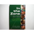 In the Zone with South Africa`s Sports Heroes : How to Achieve Top Performance in Sport and Life