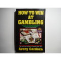 How to Win at Gambling - Paperback - Avery Cardoza