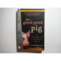The Good Good Pig : The Extraordinary Life of Christopher Hogwood - Sy Montgomery