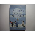 Eat, Drink and be Married - Paperback - Eve Makis