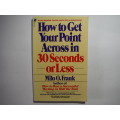 How to Get Your Point Across in 30 Seconds or Less - Paperback - Milo O. Frank