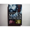 The Encyclopedia of Mass Murder : Over 200 of the Most Notorious Cases - Hardcover