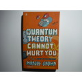 Quantum Theory Cannot Hurt You : A Guide to the Universe - Paperback - Marcus Chown