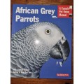 African Grey Parrots - A Complete Pet owners Manual