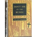 Don`t Die in the Bundu by Col D H Grainger