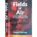 Fields of Air Triumphs Tragedies & Mysteries of Civil Aviation in Southern Africa by James Byrom
