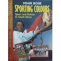 Sporting Colours, Sport and Politics in South Africa by Mihir Bose