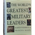The World`s Greatest Military Leaders by Martin Windrow & Francis K Mason