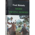 More Trying Horses by Fred Rickaby
