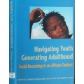 Navigating Youth Generating Adulthood, Social Becoming in an African Context by Christiansen