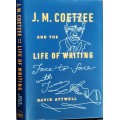 J M Coetzee and the Life of Writing by David Attwell