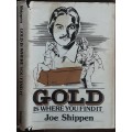 Gold is where you find it by Joe Shippen  **SIGNED COPY**