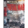 Total War from Stalingrad to Berlin by Michael Jones