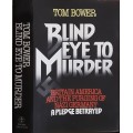 Blind Eye To Murder, Britain, America & the Purging of Nazi Germany by Tom Bower