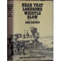 Hear That Lonesome Whistle Blow by Dee Brown