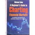 A Beginner`s Guide to Charting Financial Markets by Michael Kahn